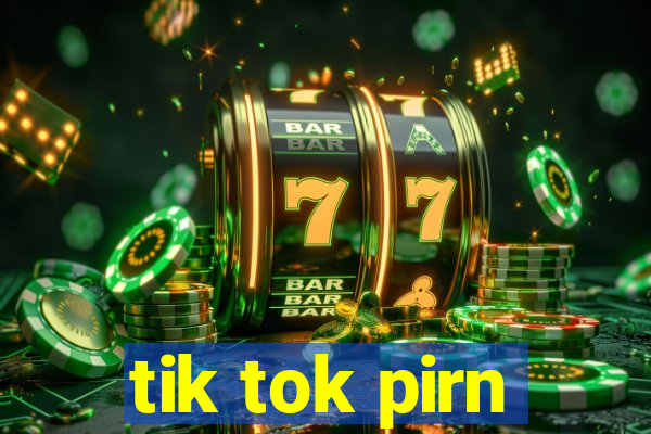 tik tok pirn